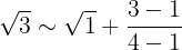 \large \sqrt{3}\sim \sqrt{1}+\frac{3-1}{4-1}